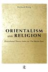 Orientalism and Religion Post-Colonial Theory, India and "The Mystic East",0415202574,9780415202572