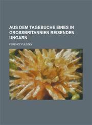 Aus Dem Tagebuche Eines in Grossbritannien Reisenden Ungarn,1153486660,9781153486668