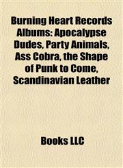 Burning Heart Records Albums Apocalypse Dudes, Party Animals, Ass Cobra, the Shape of Punk to Come, Scandinavian Leather,1155165063,9781155165066