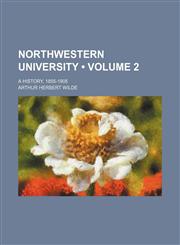 Northwestern University (Volume 2); a history, 1855-1905,1154171280,9781154171280
