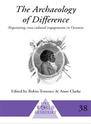 The Archaeology of Difference Negotiating Cross-Cultural Engagements in Oceania,0415117666,9780415117661