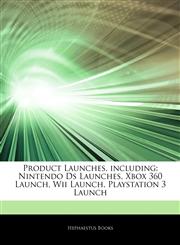 Articles On Product Launches, including Nintendo Ds Launches, Xbox 360 Launch, Wii Launch, Playstation 3 Launch,1243364254,9781243364258