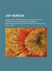 Jap Herron; a novel written from the ouija board  with an introduction, The coming of Jap Herron,1150986697,9781150986697