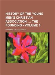 History of the Young Men's Christian Association (Volume 1); The Founding,1151086630,9781151086631