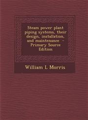 Steam Power Plant Piping Systems, Their Design, Installation, and Maintenance - Primary Source Edition,1293774006,9781293774007