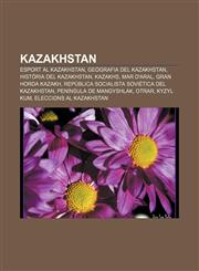 Kazakhstan Esport al Kazakhstan, Geografia del Kazakhstan, Història del Kazakhstan, Kazakhs, Mar d'Aral, Gran Horda Kazakh,1232724815,9781232724810