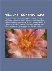 Villains - Conspirators Abu'l Nuqoud, Al Mualim, Antonio Maffei, Archie Mitchell, Arcturus, Bernardo di Bandino Baroncelli, Captain Quirk, Carlo Grimaldi, Cartagia, Chameleon, Charles Gillman, Cigarette smoking man, Colonel Ross Whittaker, Dante Moro,1234782332,9781234782337
