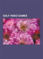Golf Video Games Wii Sports, Everybody's Golf, Golden Tee Golf, Tiger Woods PGA Tour 07, Pangya, World Golf Tour, Wii Sports Resort, Ma,1230518398,9781230518398
