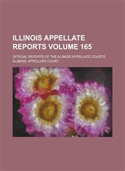 Illinois Appellate Reports; Official Reports of the Illinois Appellate Courts Volume 165,1236993748,9781236993748