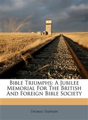 Bible Triumphs A Jubilee Memorial For The British And Foreign Bible Society,1179862821,9781179862828