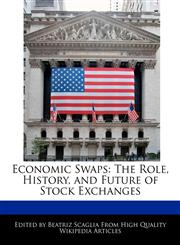 Economic Swaps The Role, History,  and Future of Stock Exchanges,1241308012,9781241308018