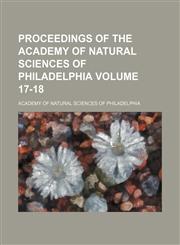 Proceedings of the Academy of Natural Sciences of Philadelphia Volume 17-18,115310217X,9781153102179