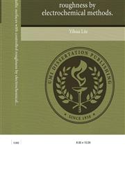 Fabrication of metallic surfaces with controlled roughness by electrochemical methods.,1244569046,9781244569041