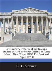 Preliminary Results of Hydrologic Studies at Two Recharge Basins on Long Island, New York Usgs Professional Paper 627-C,1288988125,9781288988129
