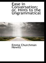 Ease in Conversation; or, Hints to the Ungrammatical,1113097477,9781113097477