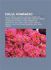 Exilul Românesc Exilați români, Comitetul Național Român, Emil Cioran, Liga Românilor Liberi, Emil Turdeanu, Sergiu Celibidache, Ion Rațiu,1232178659,9781232178651