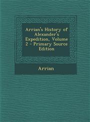 Arrian's History of Alexander's Expedition, Volume 2 - Primary Source Edition,1295304678,9781295304677