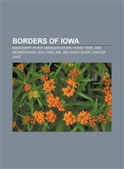 Borders of Iowa Mississippi River, Missouri River, Honey War, Des Moines River, Sullivan Line, Big Sioux River, Carter Lake,1155163672,9781155163673