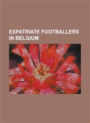 Expatriate Footballers in Belgium Marius Niculae, Mido (Footballer), Eddie Johnson (English Footballer), Ronnie Wallwork, Fraizer Campbell, Yaya Tour,1230689516,9781230689517