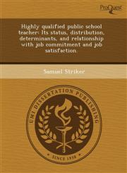 Highly qualified public school teacher Its status, distribution, determinants, and relationship with job commitment and job satisfaction.,1243715979,9781243715975