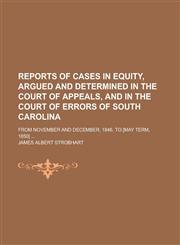 Reports of Cases in Equity, Argued and Determined in the Court of Appeals, and in the Court of Errors of South Carolina; From November and December, 1,1234173239,9781234173234