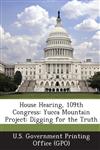 House Hearing, 109th Congress Yucca Mountain Project: Digging for the Truth,1294253239,9781294253235