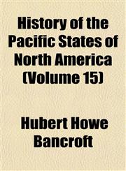 History of the Pacific States of North America (Volume 15),1152308564,9781152308565