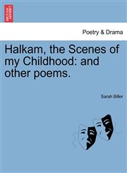 Halkam, the Scenes of my Childhood and other poems.,1241022712,9781241022716