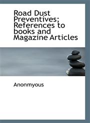 Road Dust Preventives; References to books and Magazine Articles,1115400983,9781115400985