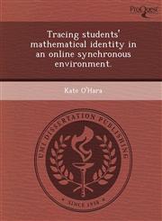 Tracing students' mathematical identity in an online synchronous environment.,124985816X,9781249858164