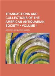 Transactions and collections of the American Antiquarian Society (Volume 1),1150194065,9781150194061