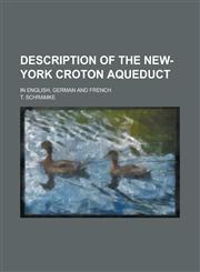 Description of the New-York Croton aqueduct; in English, German and French,1230179178,9781230179179