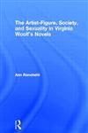 The Artist-Figure, Society, and Sexuality in Virginia Woolf's Novels,041551293X,9780415512930
