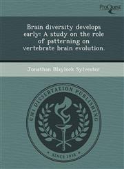 Brain diversity develops early A study on the role of patterning on vertebrate brain evolution.,1249096847,9781249096849
