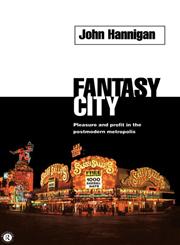 Fantasy City: Pleasure and Profit in the Postmodern Metropolis,0415150973,9780415150972