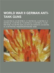 World War II German Anti-Tank Guns 12.8 CM Pak 44, 2.8 CM Spzb 41, 3.7 CM Pak 36, 4.2 CM Pak 41, 5 CM Pak 38, 7.5 CM Pak 39, 7.5 CM Pak 40, 7.5 CM Pa,1230520740,9781230520742