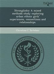 Stronglinks A mixed methods study exploring urban ethnic girls' experiences, connections and relationships.,1249859638,9781249859635