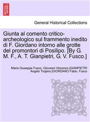 Giunta Al Comento Critico-Archeologico Sul Frammento Inedito Di F. Giordano Intorno Alle Grotte del Promontori Di Posilipo. [By G. M. F., A. T. Gianpi,1241702225,9781241702229