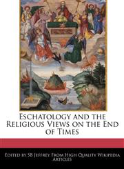 Eschatology and the Religious Views on the End of Times,1241585652,9781241585655