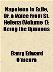 Napoleon in Exile, Or, a Voice From St. Helena (Volume 1); Being the Opinions,1153410095,9781153410090