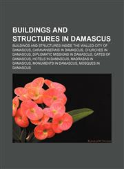 Buildings and structures in Damascus Buildings and structures inside the walled city of Damascus, Caravanserais in Damascus,1156411211,9781156411216