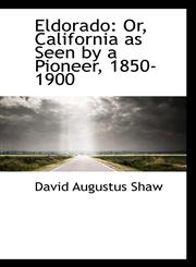 Eldorado Or, California as Seen by a Pioneer, 1850-1900,110308335X,9781103083350