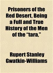 Prisoners of the Red Desert, Being a Full and True History of the Men of the "tara,",115257888X,9781152578883