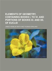 Elements of geometry, containing books I. to VI. and portions of books XI. and XII. of Euclid,115252044X,9781152520448