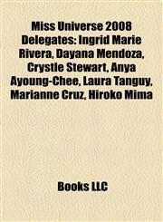 Miss Universe 2008 Delegates Ingrid Marie Rivera, Dayana Mendoza, Crystle Stewart, Anya Ayoung-Chee, Laura Tanguy, Marianne Cruz, Hiroko Mima,115522759X,9781155227597