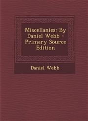 Miscellanies By Daniel Webb - Primary Source Edition,1293229458,9781293229453