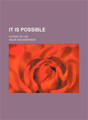 It Is Possible; A Story of Life,1150986352,9781150986352