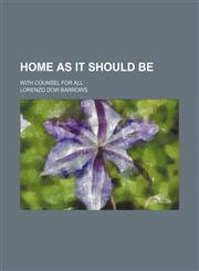Home as it should be; with counsel for all,1235801446,9781235801440