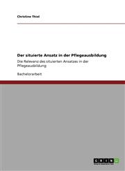Der Situierte Ansatz in Der Pflegeausbildung,3640270290,9783640270293
