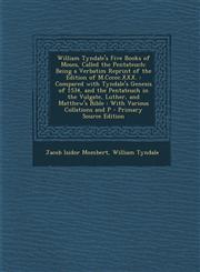 William Tyndale's Five Books of Moses, Called the Pentateuch Being a Verbatim Reprint of the Edition of M.CCCCC.XXX.: Compared with Tyndale's Genesis,1293393460,9781293393468